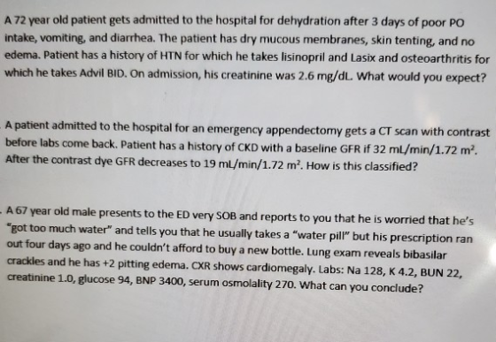 A 72 year old patient gets admitted to the hospital for dehydration after 3 days of poor PO intake, vomiting, and diarrhea. T