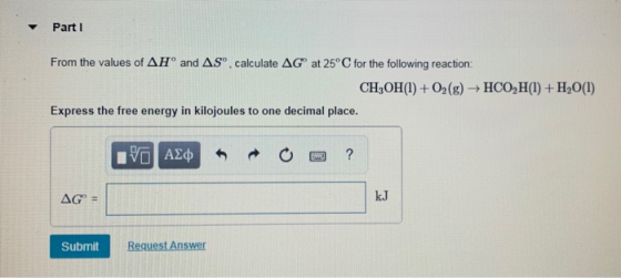 Part 1 From the values of AH° and AS, calculate AG at 25°C for the following reaction: CH3OH(1) +O2(g) + HCOH(1) +H2O(1) Expr