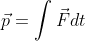 \vec{p}=\int \vec{F}dt