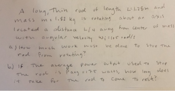 ruol ot lengt i25n A A long, mass m.92 ka is rotatng about an ays locate。( a distance 니니 away 1.25m a From center of mas 01 ) ltow much ㈧ork b)f The auaraye P rtt useol To Stop is Pavg=/75 watts, how lone aloes