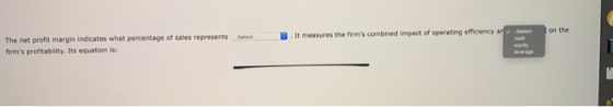 B. It measures the firms combined impact of operating ciency The net profit margin indicates what percentage of sales repres