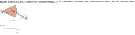 Bar OC rotates with a clockwise angular velocity woc = 3.3 rad/s and a counterclockwise angular acceleration Coc = 2.8 rad/s2