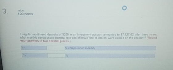 3. Value 1.00 points If regular month-end deposits of $200 in an Investment account amounted to $7,727 62 after three years,