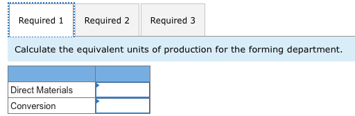 Required 1 Required 2 Required 3 Calculate the equivalent units of production for the forming department. Direct Materials Co
