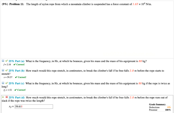 (9%) Problem 11: The length of nylon rope from which a mountain climber is suspended has a force constant of 1.65 x 104 N/m.