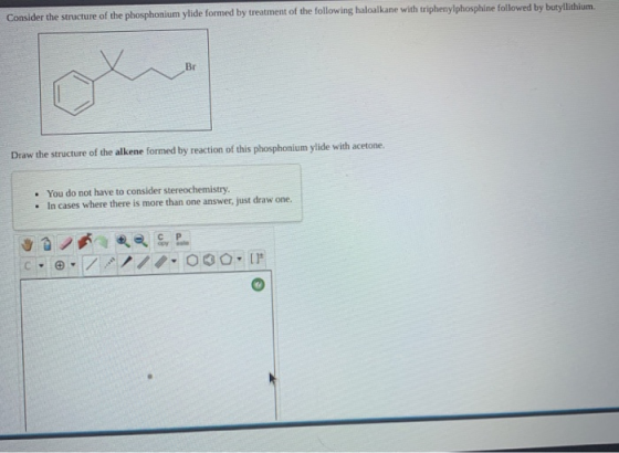 Consider the structure of the phosphonium ylide formed by treatment of the following haloalkane with triphenylphosphine follo