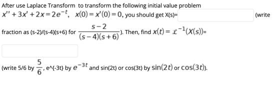 (write After use Laplace Transform to transform the following initial value problem x + 3x + 2x=2e-t, x(O) = x(0)=0, you s