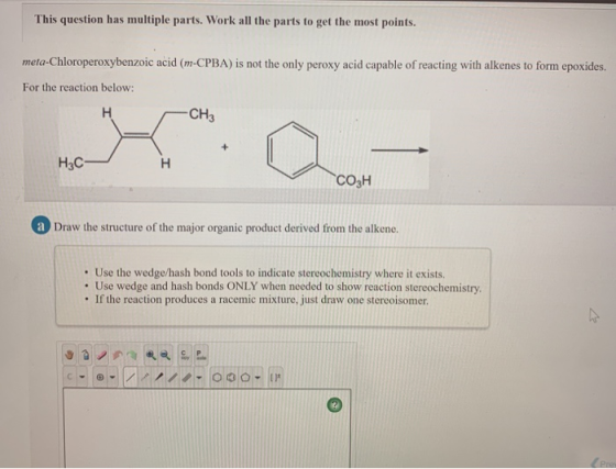 This question has multiple parts. Work all the parts to get the most points. meta-Chloroperoxybenzoic acid (m-CPBA) is not th