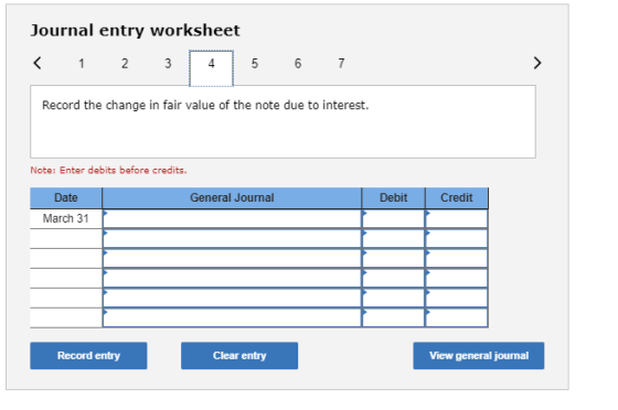 Journal entry worksheet < 1 2 3 4 5 6 7 Record the change in fair value of the note due to interest. Note: Enter debits befor