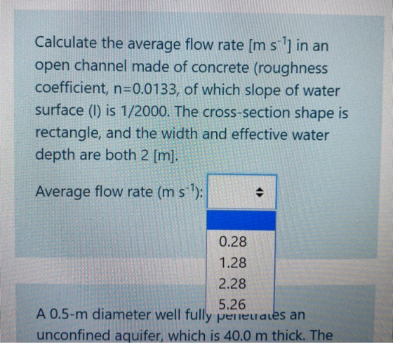 Calculate the average flow rate [m s l) in an open channel made of concrete (roughness coefficient, n=0.0133, of which slope