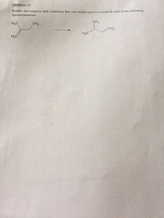 Question 10 Predict the reagents and conditions that you would use to accomplish each of the following transformations: HC сн