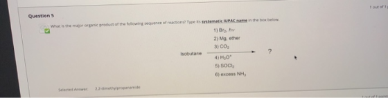 Question 5 What is the major organic product of the following sequence of reactions? Type is systematic IUPAC rame in the box
