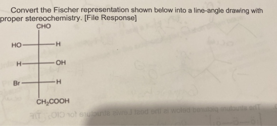 Convert the Fischer representation shown below into a line-angle drawing with proper stereochemistry. [File Response] CHO HO