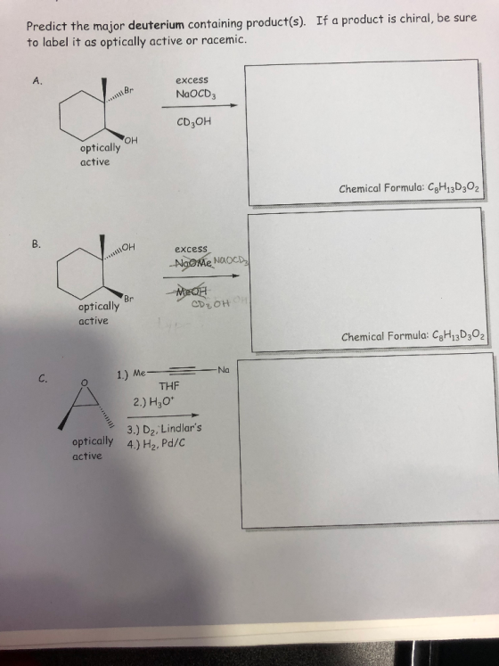 Predict the major deuterium containing product(s). If a product is chiral, be sure to label it as optically active or racemic