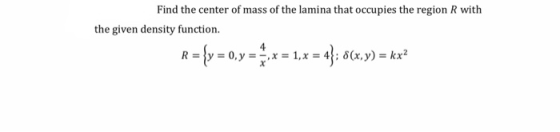 Find the center of mass of the lamina that occupies the region R with the given density function. R = {y = 0, y = -x = 1,33 =
