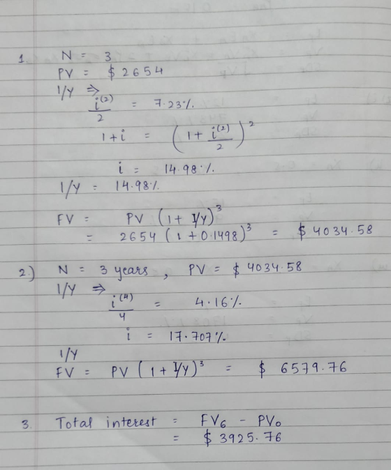 1 N = PV = 3 $2654 2) - 7.23% 2 ti 1+ i (2) i 14.98/ 14.98.1 1/4 3 FV = PV (1+ yy) 2654 (1 +0.1498) - $ 4034.58 2 N 3 years,