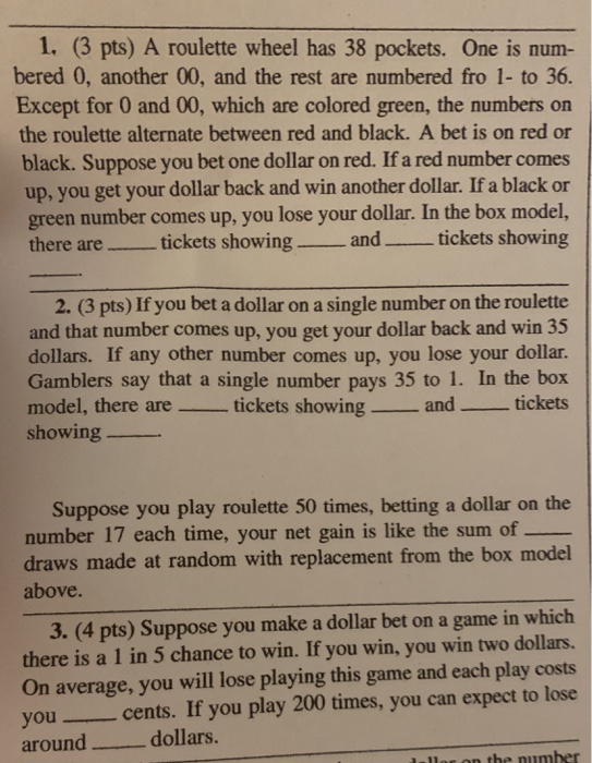 1. (3 pts) A roulette wheel has 38 pockets. One is num- bered 0, another 00, and the rest are numbered fro 1- to 36. Except f