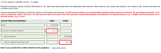 Your answer is partially correct. Try again. Marigold Corporation issued 2,000 $1,000 bonds at 101. Each bond was issued with