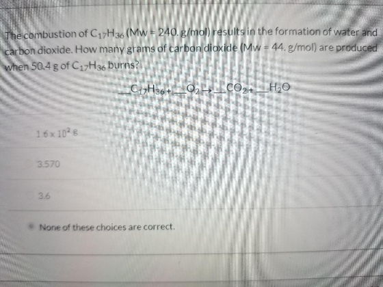 The combustion of C17H36 (Mw = 240. g/mol) results in the formation of water and carbon dioxide. How many grams of carbon dio