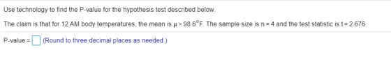 Use technology to find the P-value for the hypothesis test described below. The claim is that for 12 AM body temperatures, th