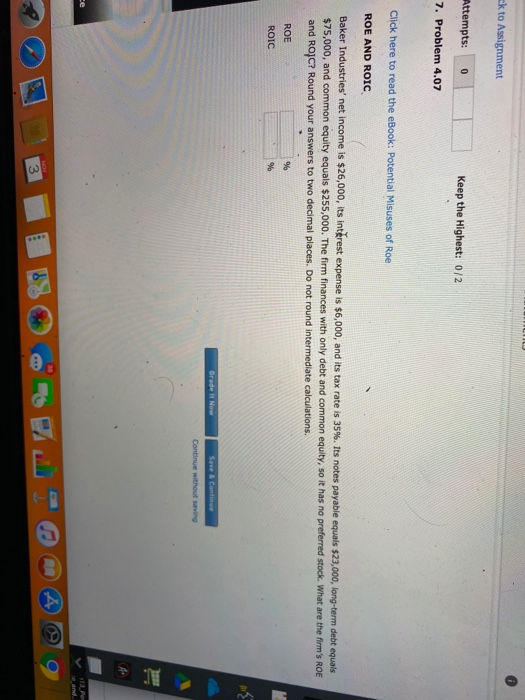 k to Assignment Attempts: 0 Keep the Highest: 0/2 7. Problem 4.07 Click here to read the eBook: Potential Misuses of Roe ROE