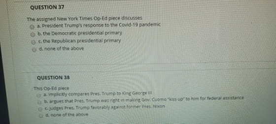 QUESTION 37 The assigned New York Times Op-Ed piece discusses ta. President Trumps response to the Covid-19 pandemic ob, the