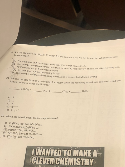 23. A is the sequence Na, Mg, AISi, and P. Bis the sequence He. Ne Ar, kr, and X below is true? Kr, and Xe. Which statement a