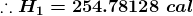 \boldsymbol{\therefore H_{1}=254.78128\;cal}