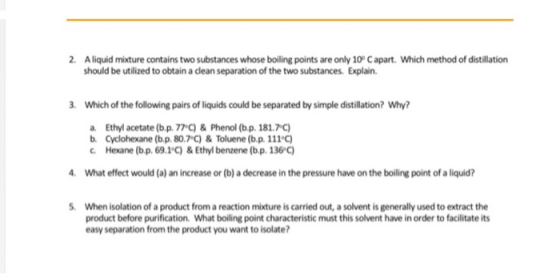 2. Aliquid mixture contains two substances whose boiling points are only 10°C apart. Which method of distillation should be u