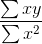 \frac{\sum xy}{\sum x^{2}}