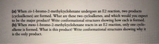 (a) When cis-1-bromo-2-methylcyclohexane undergoes an E2 reaction, two products (cycloalkenes) are formed. What are these two