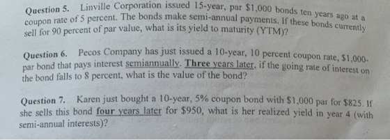 Question 5.Linville Corporation issued 15-year, par $1,000 bonds ten years ago at a coupon rate of 5 percent. The bonds make
