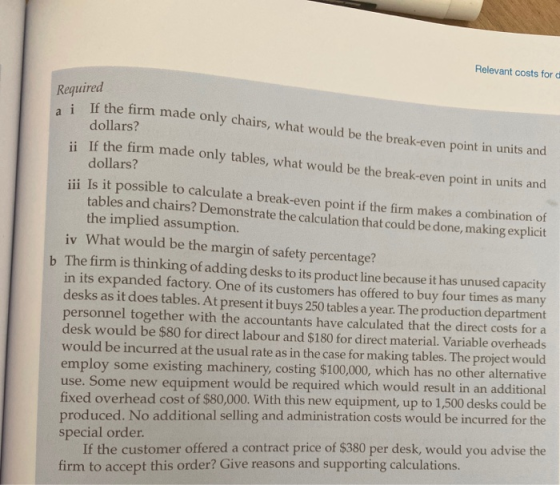 Relevant costs for d Required a i If the firm made only chairs, what would be the break-even point in units and dollars? ii I