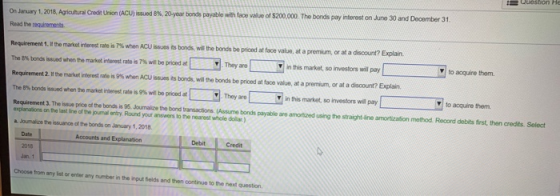Uuestion He On January 1, 2018, Agricultural Credit Union (AC) issued 8%, 20 year bonds payable with face value of $200,000.