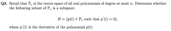 Q3. Recall that P, is the vector space of all real polynomials of degree at most n. Determine whether the following subset of