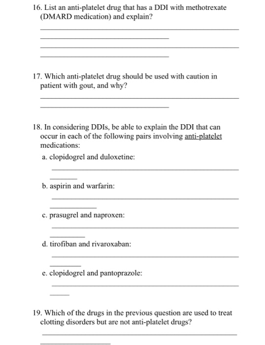 16. List an anti-platelet drug that has a DDI with methotrexate (DMARD medication) and explain? 17. Which anti-platelet drug