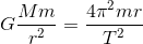 G\frac{Mm}{r^{2}}=\frac{4\pi^{2}mr}{T^{2}}
