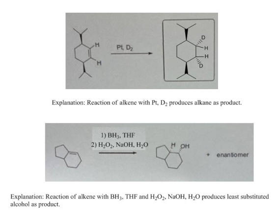 PL D2 II Explanation: Reaction of alkene with Pt, D2 produces alkane as product. 1) BHz, THE 2) H202, NaOH, H2O H OH + enanti