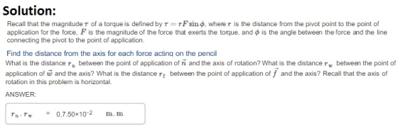 Solution: Recall that the magnitude τ of a torque is defined by τ TF sin φ, where r is the distance from the pivot point to t
