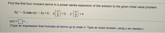 Find the first four nonzero terms in a power series expansion of the solution to the given initial value problem. 6y-3(cos x