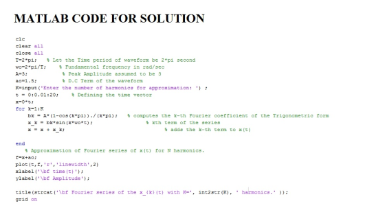 MATLAB CODE FOR SOLUTION clc clear all close all T=2*pi; Let the Time period of waveform be 2*pi second wo=2*pi/T; Fundamenta