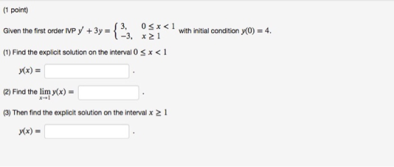 1 point) Gwennenst onder MP y, +Jy-(3,3, 021<i with init al coration yo) . 4. 3, x2l (1) Find the explicit solution on the in