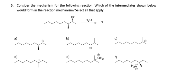 5. Consider the mechanism for the following reaction. Which of the intermediates shown below would form in the reaction mecha