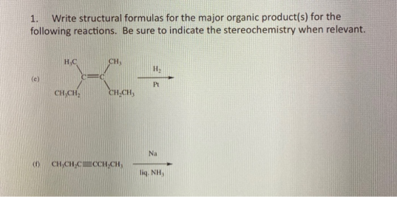 1. Write structural formulas for the major organic product(s) for the following reactions. Be sure to indicate the stereochem