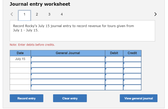Journal entry worksheet 2 3 4 Record Rockys July 15 journal entry to record revenue for tours given from July 1 - July 15. N