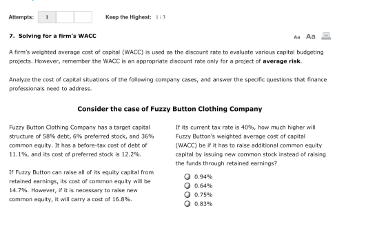 Attempts: Keep the Highest: 1/3 7. Solving for a firms WACC Aa Aa E A firms weighted average cost of capital (WACC) is used