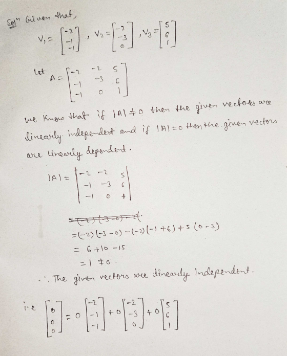 Solh Guven that, we know that if I Al to then the given vectors are linearly independent and if I A1=0 then the given vectors