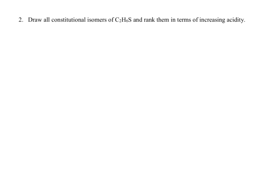 2. Draw all constitutional isomers of C2H6S and rank them in terms of increasing acidity.
