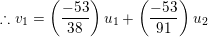 \small \therefore v_{1}=\left ( \frac{-53}{38} \right )u_{1}+\left ( \frac{-53}{91} \right )u_{2}