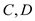 C,D